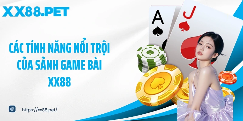 Các tính năng nổi trội của sảnh game bài XX88