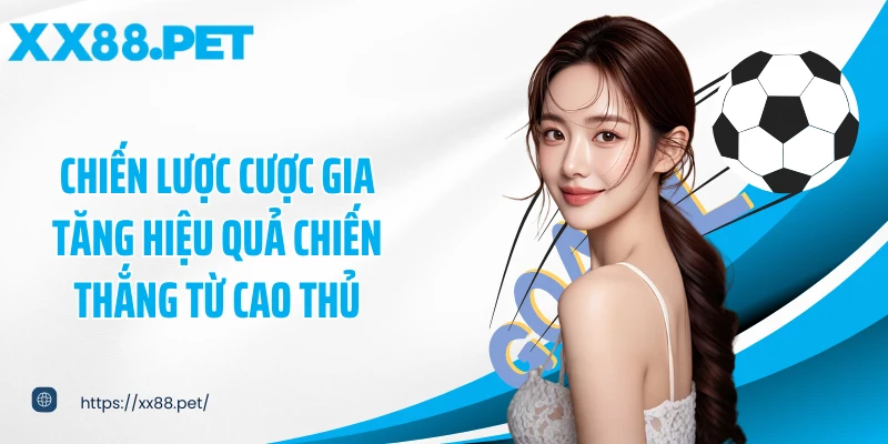Chiến lược cược gia tăng hiệu quả chiến thắng từ cao thủ