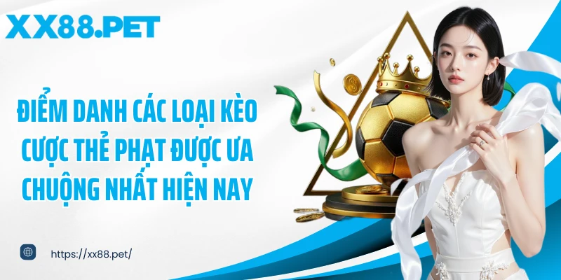 Điểm danh các loại kèo cược thẻ phạt được ưa chuộng nhất hiện nay