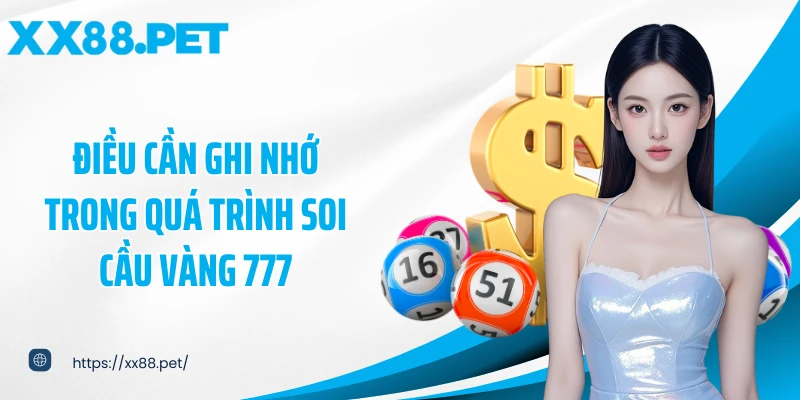 Điều cần ghi nhớ trong quá trình soi cầu vàng 777