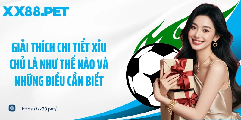 Giải thích chi tiết xỉu chủ là như thế nào và những điều cần biết