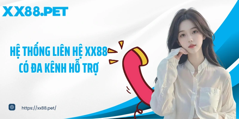 Hệ thống liên hệ XX88 có đa kênh hỗ trợ