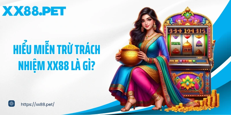 Hiểu miễn trừ trách nhiệm XX88 là gì?