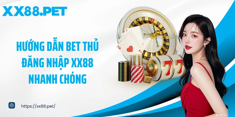 Hướng dẫn bet thủ đăng nhập XX88 nhanh chóng