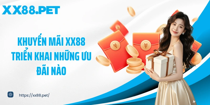 Khuyến mãi XX88 triển khai những ưu đãi nào