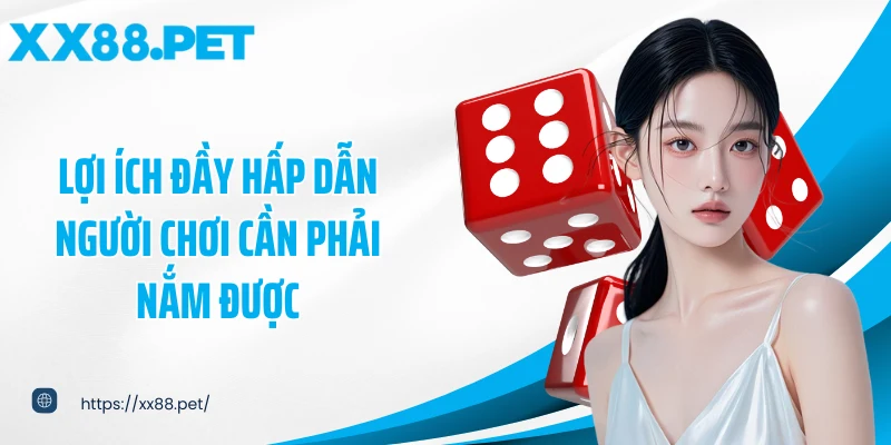 Lợi ích đầy hấp dẫn người chơi cần phải nắm được