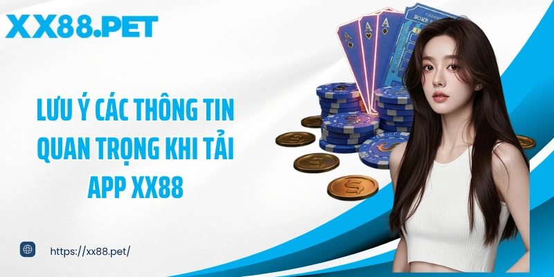 Lưu ý các thông tin quan trọng khi tải app XX88