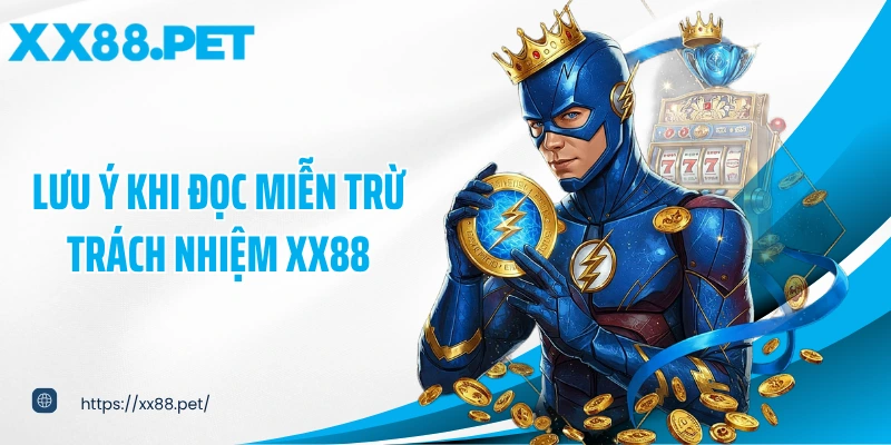 Lưu ý khi đọc miễn trừ trách nhiệm XX88
