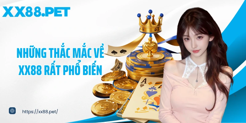 Những thắc mắc về XX88 rất phổ biến