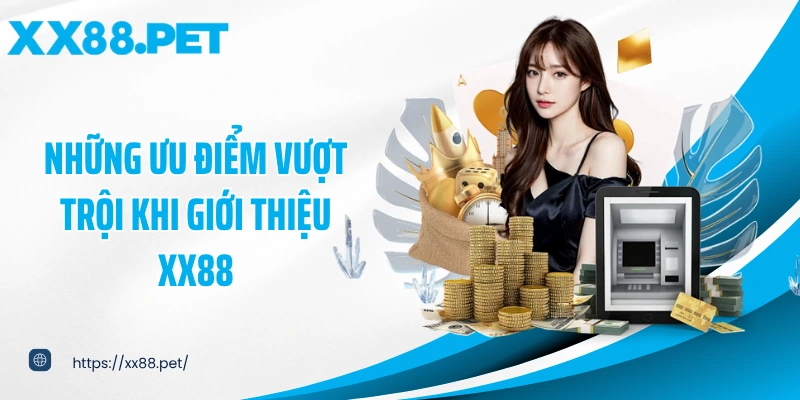 Những ưu điểm vượt trội khi giới thiệu XX88