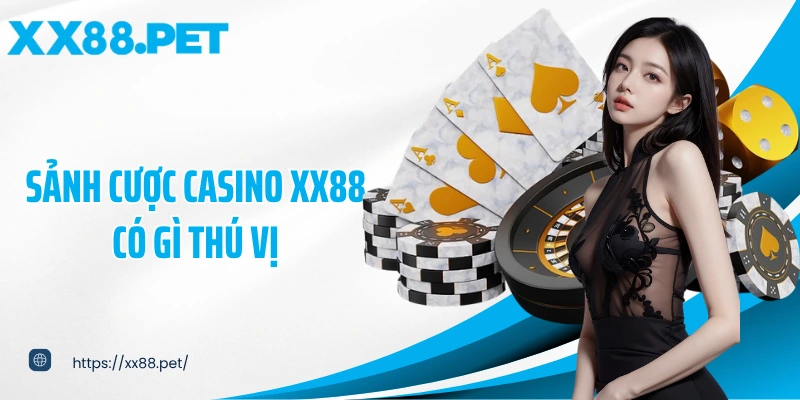 Sảnh cược casino XX88 có gì thú vị