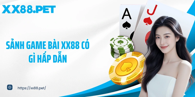 Sảnh game bài XX88 có gì hấp dẫn