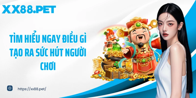 Tìm hiểu ngay điều gì tạo ra sức hút người chơi