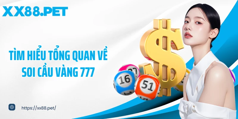 Tìm hiểu tổng quan về soi cầu vàng 777
