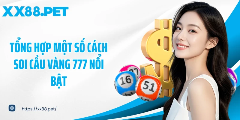 Tổng hợp một số cách soi cầu vàng 777 nổi bật