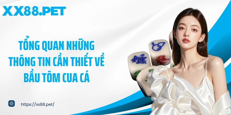 Tổng quan những thông tin cần thiết về bầu tôm cua cá