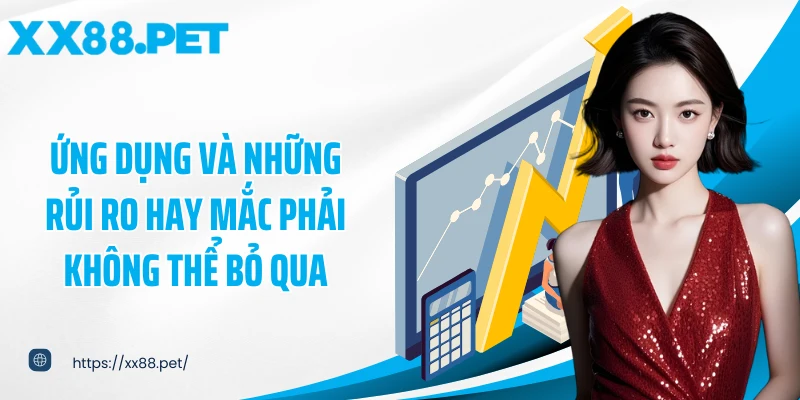 Ứng dụng và những rủi ro hay mắc phải không thể bỏ qua