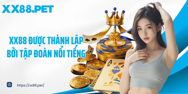 XX88 được thành lập bởi tập đoàn nổi tiếng